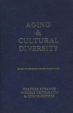 Aging and Cultural Diversity: New Directions and Annotated Bibliography de Heather Strange