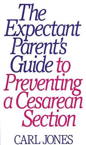 The Expectant Parent's Guide to Preventing a Cesarean Section de Carl Jones