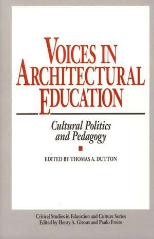 Voices in Architectural Education: Cultural Politics and Pedagogy de Thomas A. Dutton