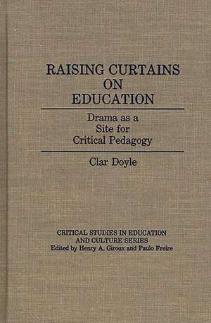 Raising Curtains on Education: Drama as a Site for Critical Pedagogy de Clar Doyle