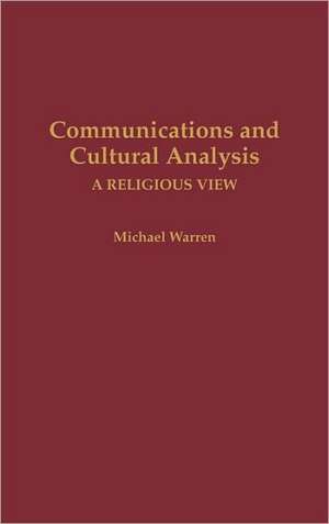 Communications and Cultural Analysis: A Religious View de Michael Warren