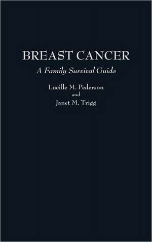 Breast Cancer: A Family Survival Guide de Lucille M. Pederson