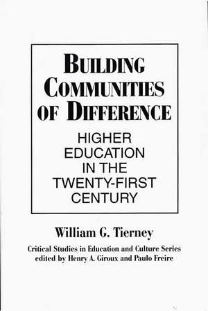 Building Communities of Difference: Higher Education in the Twenty-First Century de William G. Tierney