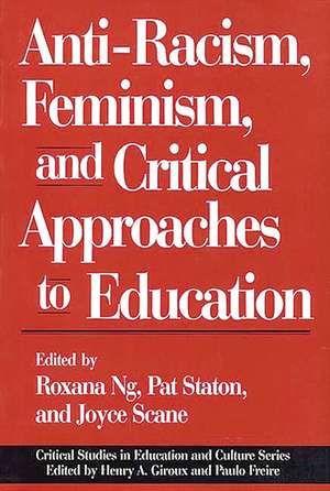 Anti-Racism, Feminism, and Critical Approaches to Education de Roxana Ng