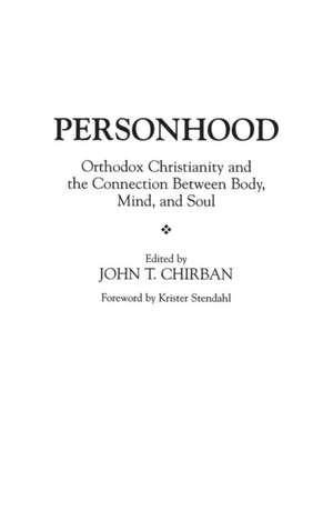 Personhood: Orthodox Christianity and the Connection Between Body, Mind, and Soul de John T. Chirban