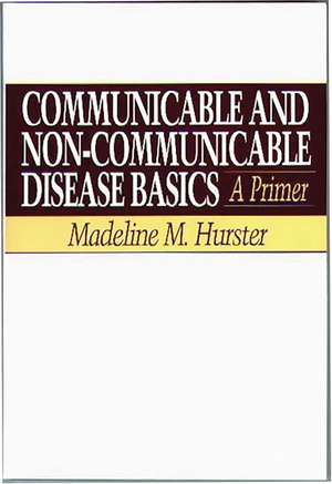 Communicable and Non-Communicable Disease Basics: A Primer de Madeline Hurster