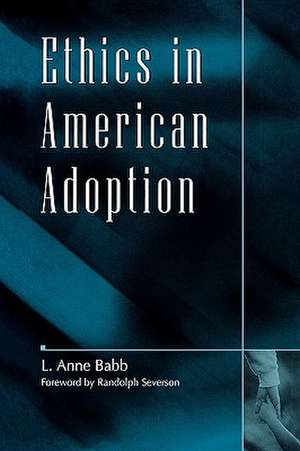 Ethics in American Adoption de L. Anne Babb