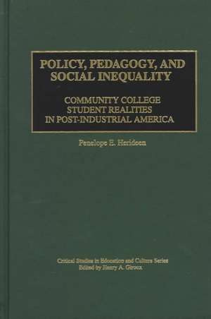 Policy, Pedagogy, and Social Inequality: Community College Student Realities in Post-Industrial America de Penelope E. Herideen