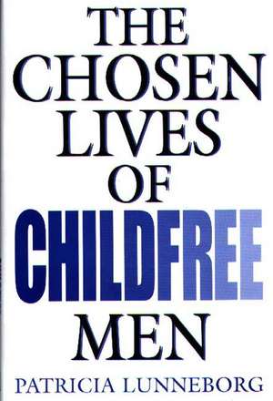 The Chosen Lives of Childfree Men de Patricia W. Lunneborg