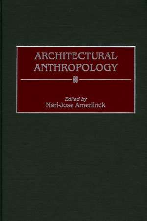 Architectural Anthropology de Mari-Jose Amerlinck