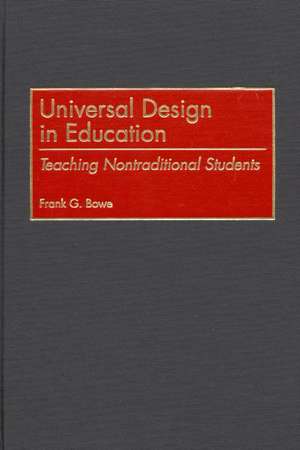 Universal Design in Education: Teaching Nontraditional Students de Frank G. Bowe