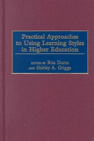 Practical Approaches to Using Learning Styles in Higher Education de Rita Dunn