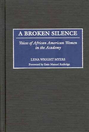 A Broken Silence: Voices of African American Women in the Academy de Lena Myers