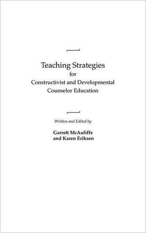 Teaching Strategies for Constructivist and Developmental Counselor Education de Garrett McAuliffe