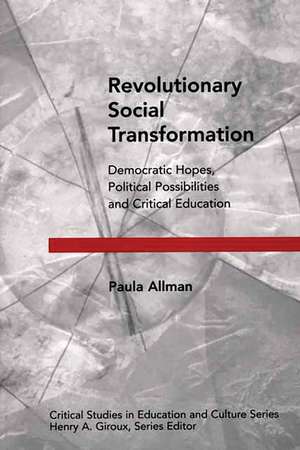 Revolutionary Social Transformation: Democratic Hopes, Political Possibilities and Critical Education de Paula Allman