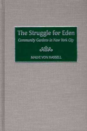 The Struggle for Eden: Community Gardens in New York City de Malve von Hassell