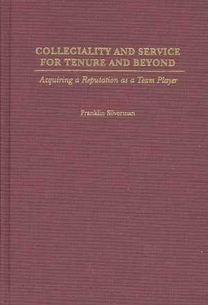 Collegiality and Service for Tenure and Beyond: Acquiring a Reputation as a Team Player de Franklin H. Silverman