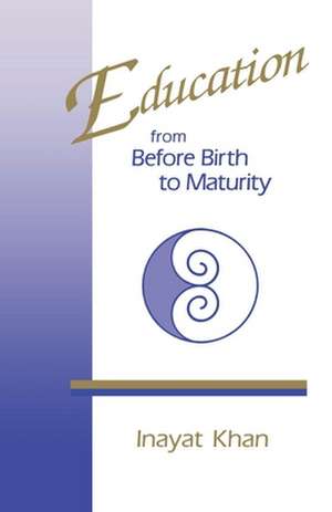 Education from Before Birth to Maturity: Intimate Partnership on the Spiritual Path de Inayat Khan