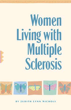 Women Living with Multiple Sclerosis: Conversations on Living, Laughing and Coping de Judith Lynn Nichols