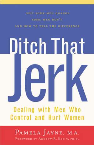 Ditch That Jerk: Dealing with Men Who Control and Abuse Women de Jayne Pamela