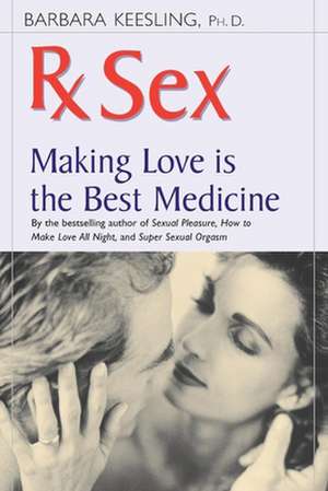 RX Sex: Making Love Is the Best Medicine de Barbara Keesling