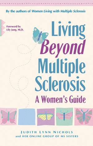 Living Beyond Multiple Sclerosis: A Woman's Guide de Judith Lynn Nichols