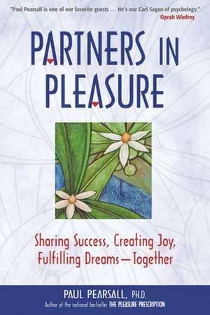 Partners in Pleasure: Sharing Success, Creating Joy, Fulfilling Dreams-Together de Paul Pearsall