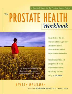 The Prostate Health Workbook: A Practical Guide for the Prostate Cancer Patient de Newton Malerman