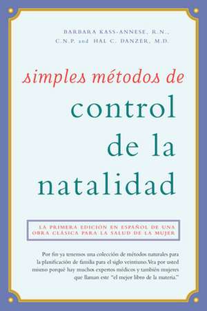 Simples Matodos de Control de La Natalidad: La Primera Edician En Espaaol de Una Obra Clasica Para La Salud de La Mujer de Barbara R. N. Kass-Annese