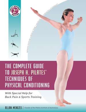 The Complete Guide to Joseph H. Pilates' Techniques of Physical Conditioning: With Special Help for Back Pain and Sports Training de Allan Menezes