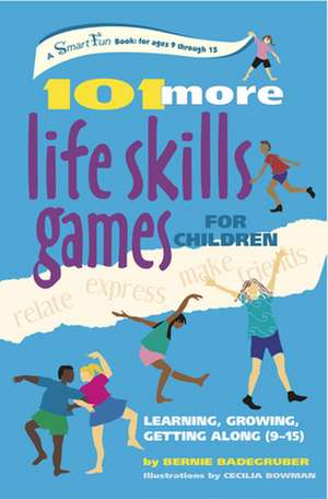 101 More Life Skills Games for Children: Learning, Growing, Getting Along (Ages 9 to 15) de Bernie Badegruber