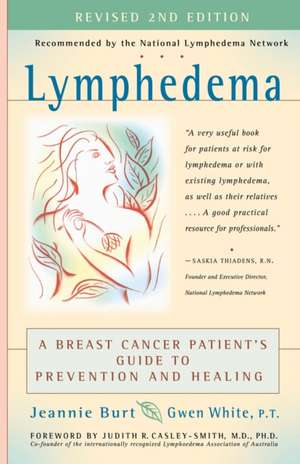 Lymphedema: A Breast Cancer Patient's Guide to Prevention and Healing de Jeannie Burt