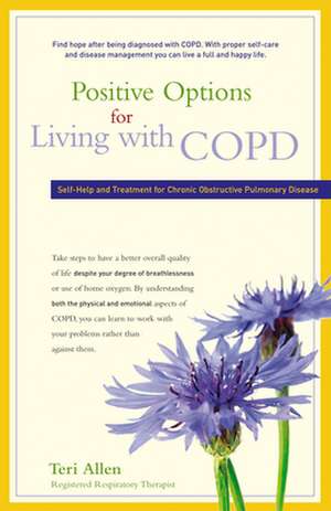 Positive Options for Living with COPD: Self-Help and Treatment for Chronic Obstructive Pulmonary Disease de Teri Allen