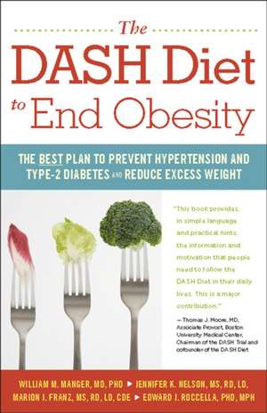 The Dash Diet to End Obesity: The Best Plan to Prevent Hypertension and Type-2 Diabetes and Reduce Excess Weight de William M. Manger