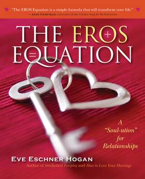 The Eros Equation: A "Soul-Ution" for Relationships de Eve Eschner Hogan