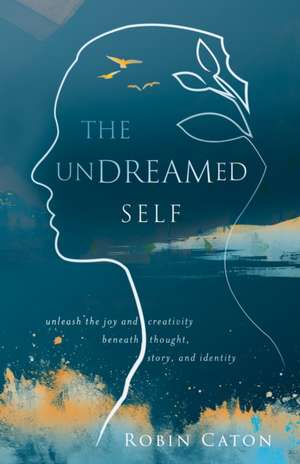The Undreamed Self de Robin Neuman Caton
