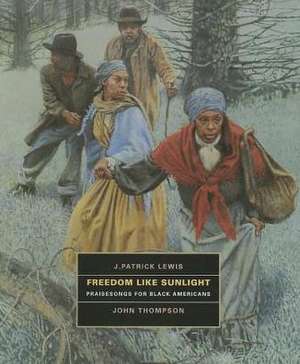 Freedom Like Sunlight: Praisesongs for Black Americans de J. Patrick Lewis