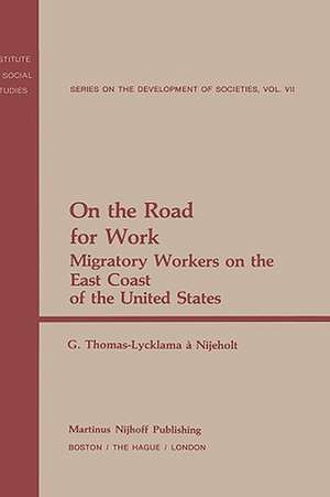 On the Road for Work: Migratory Workers on the East Coast of the United States de G. Thomas-Lycklama-Nijeholt