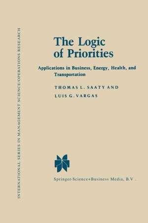 The Logic of Priorities: Applications of Business, Energy, Health and Transportation de Thomas L. Saaty