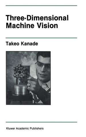 Three-Dimensional Machine Vision de Takeo Kanade