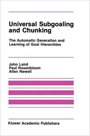 Universal Subgoaling and Chunking: The Automatic Generation and Learning of Goal Hierarchies de John Laird