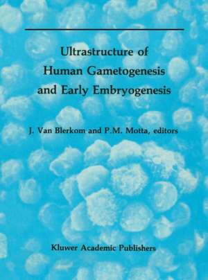 Ultrastructure of Human Gametogenesis and Early Embryogenesis de Jonathan van Blerkom