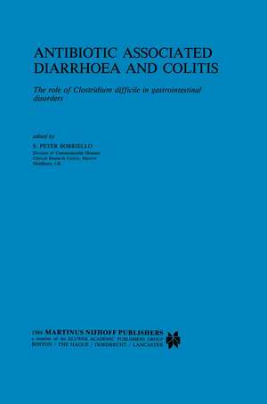 Antibiotic Associated Diarrhoea and Colitis: The role of Clostridium difficile in gastrointestinal disorders de S.P. Borriello