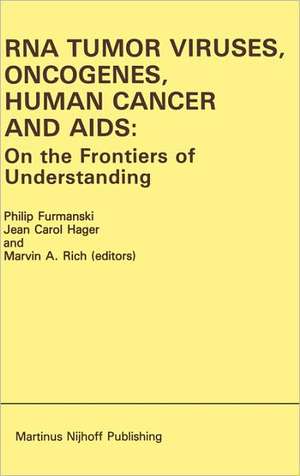 RNA Tumor Viruses, Oncogenes, Human Cancer and AIDS: On the Frontiers of Understanding: Proceedings of the International Conference on RNA Tumor Viruses in Human Cancer, Denver, Colorado, June 10–14, 1984 de Philip Furmanski