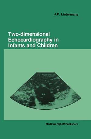 Two-dimensional Echocardiography in Infants and Children de J.P. Lintermans