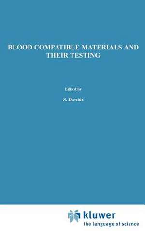 Blood Compatible Materials and Their Testing: Sponsored by the Commission of the European Communities, as advised by the Committee on Medical and Public Health Research and the Committee on Bioengineering Evaluation of Technology Transfer and Standardization de S. Dawids