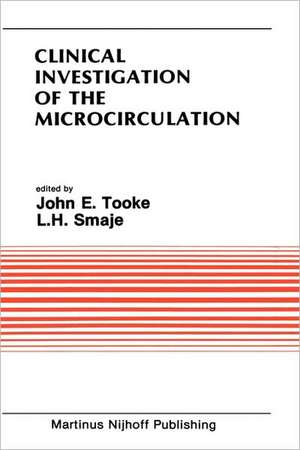 Clinical Investigation of the Microcirculation: Proceedings of the Meeting on Clinical Investigation of the Microcirculation held at London, England September, 1985 de John E. Tooke