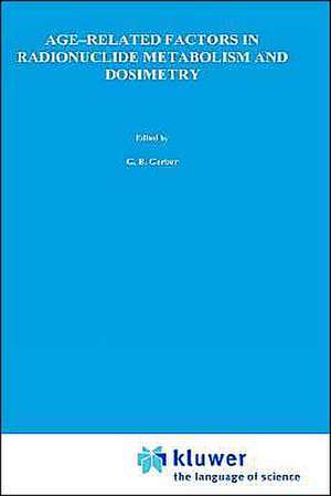 Age-Related Factors in Radionuclide Metabolism and Dosimetry: Radiation Protection Programme and the Commissariat à l'Energie Atomique, Institut de Protection et de Sûreté Nucléaire, Fontenay-aux-Roses, France de G.B. Gerber