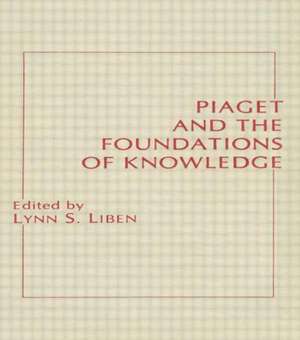 Piaget and the Foundations of Knowledge de Lynn S. Liben