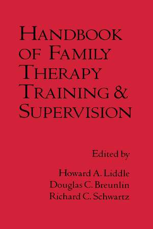 Handbook of Family Therapy Training and Supervision de Howard A. Liddle